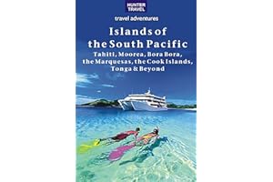 The Islands of the South Pacific: Tahiti, Moorea, Bora Bora, the Marquesas, the Cook Islands, Tonga & Beyond (Travel Adventur