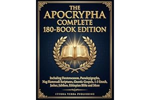 The Apocrypha Complete 180-Book Edition: Including Deuterocanon, Pseudephigrapha, Nag Hammadi Scriptures, Gnostic Gospels, 1-