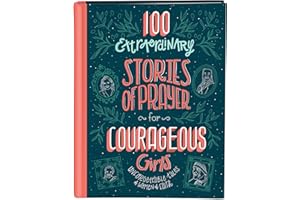 100 Extraordinary Stories of Prayer for Courageous Girls: Unforgettable Tales of Women of Faith