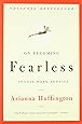 On Becoming Fearless.in Love, Work, and Life
