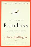 On Becoming Fearless.in Love, Work, and Life