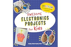 Awesome Electronics Projects for Kids: 20 STEAM Projects to Design and Build