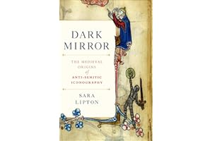 Dark Mirror: The Medieval Origins of Anti-Semitic Iconography