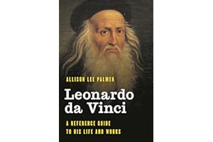 Leonardo da Vinci: A Reference Guide to His Life and Works