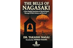 The Bells of Nagasaki: A New English Translation of Takashi Nagai’s Message of Faith, Science, and Survival