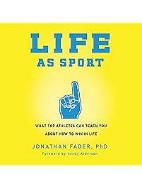 Life as Sport: What Top Athletes Can Teach You About How to Win in Life