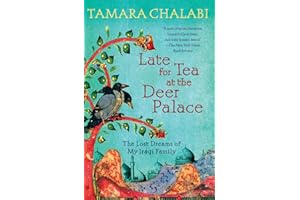 Late for Tea at the Deer Palace: The Lost Dreams of My Iraqi Family