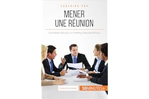 Mener une réunion: Les étapes-clés pour un meeting d'équipe efficace (Coaching pro t. 17) (French Edition)