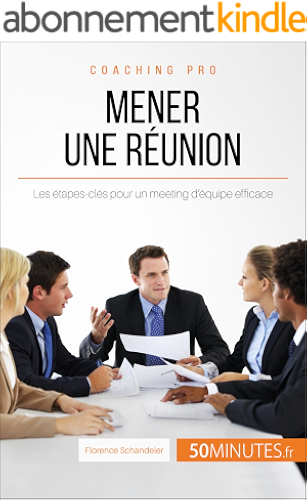 Download Mener une réunion: Les étapes-clés pour un meeting d'équipe efficace (Coaching pro t. 17) PDF