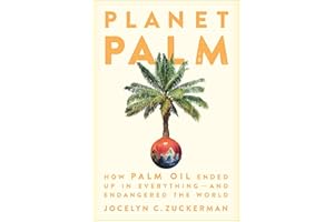 Planet Palm: How Palm Oil Ended Up in Everything—and Endangered the World