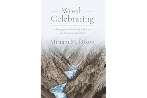 Worth Celebrating: A Biography of Richard J. Foster's Celebration of Discipline