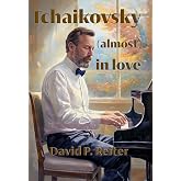 Tchaikovsky (Almost) in Love
