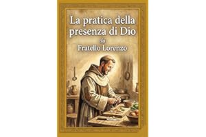 La pratica della presenza di Dio: "Scoprire la Divinità nella vita quotidiana. Edizione Completa con le 16 Lettere Originali 
