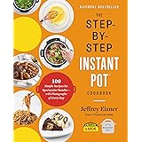 The Step-by-Step Instant Pot Cookbook: 100 Simple Recipes for Spectacular Results -- with Photographs of Every Step