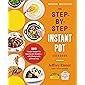 The Step-by-Step Instant Pot Cookbook: 100 Simple Recipes for Spectacular Results -- with Photographs of Every Step