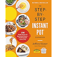 The Step-by-Step Instant Pot Cookbook: 100 Simple Recipes for Spectacular Results -- with Photographs of Every Step