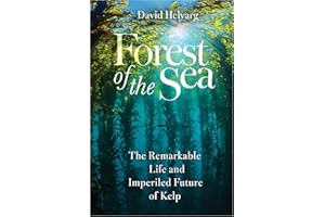 Forest of the Sea: The Remarkable Life and Imperiled Future of Kelp