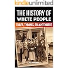 The History of White People: Tribes, Thrones, Enlightenment (The History Series)