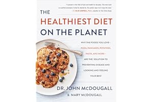 The Healthiest Diet on the Planet: Why the Foods You Love - Pizza, Pancakes, Potatoes, Pasta, and More - Are the Solution to 
