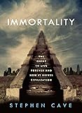 Immortality: The Quest to Live Forever and How It