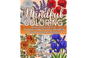 Mindful Coloring Book for Adults & Teens, Vol. 2: A Journey To Nurture Your Well-Being - Positive & Self-Care Messages | Mindfulness Flowers, Inspiring Quotes