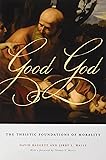 Good God: The Theistic Foundations of Morality