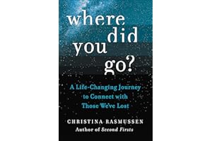 Where Did You Go?: A Life-Changing Journey to Connect with Those We've Lost