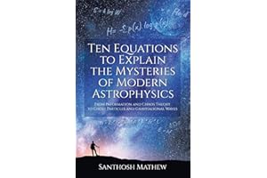Ten Equations to Explain the Mysteries of Modern Astrophysics: From Information and Chaos Theory to Ghost Particles and Gravi