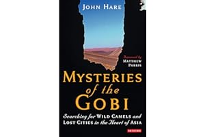 Mysteries of the Gobi: Searching for Wild Camels and Lost Cities in the Heart of Asia