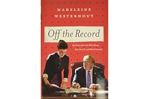 Off the Record: My Dream Job at the White House, How I Lost It, and What I Learned