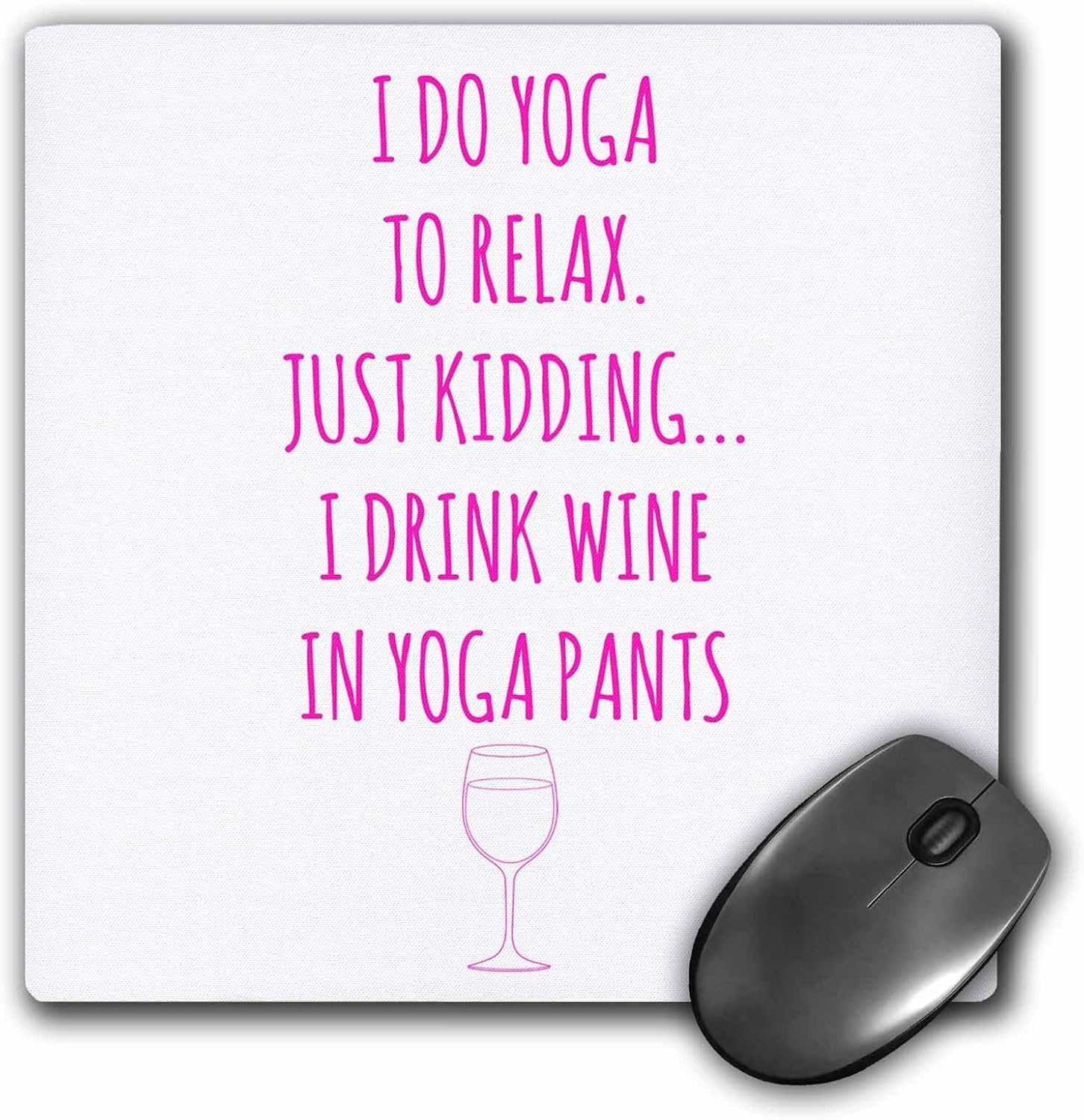 3dRose mp_219908_1 8" x 8" I Do Yoga to Relax Just Kidding I Drink Wine in Yoga Pants Pink Mouse Pad, 203L x 203W mm