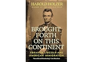 Brought Forth on This Continent: Abraham Lincoln and American Immigration
