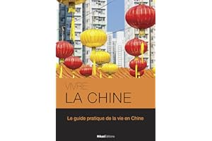 Vivre la Chine: Le guide pratique de la vie en Chine (Vivre le Monde) (French Edition)