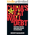 China's Great Wall of Debt: Shadow Banks, Ghost Cities, Massive Loans, and the End of the Chinese Miracle