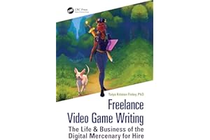 Freelance Video Game Writing: The Life & Business of the Digital Mercenary for Hire