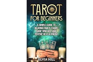 Tarot for Beginners: A Simple Guide to Reading Tarot Cards, Basic Spreads, and Psychic Development (Methods of Divination)