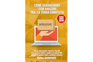 COMMENT S'ENRICHIR AVEC AMAZON FBA: LE GUIDE COMPLET: Toutes les informations, ainsi que les formulaires et astuces utiles po