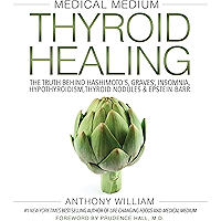Medical Medium Thyroid Healing: The Truth behind Hashimoto's, Graves', Insomnia, Hypothyroidism, Thyroid Nodules & Epstein-Barr