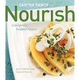 Canyon Ranch: Nourish: Indulgently Healthy Cuisine: A Cookbook