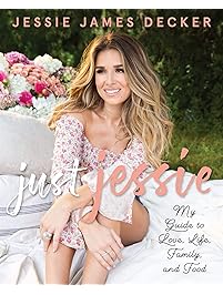 Just Jessie: My Guide to Love, Life, Family, and Food