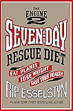 The Engine 2 Seven-Day Rescue Diet: Eat Plants, Lose Weight, Save Your Health
