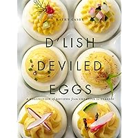 D'Lish Deviled Eggs: A Collection of Recipes from Creative to Classic