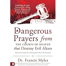 Dangerous Prayers from the Courts of Heaven that Destroy Evil Altars book cover