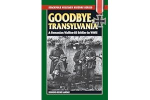 Goodbye, Transylvania: A Romanian Waffen-SS Soldier in WWII (Stackpole Military History Series)