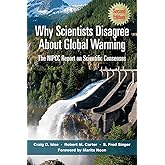 Why Scientists Disagree About Global Warming: The NIPCC Report on Scientific Consensus