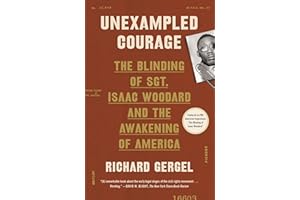 Unexampled Courage: The Blinding of Sgt. Isaac Woodard and the Awakening of America