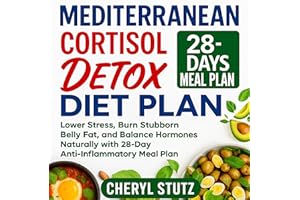 Mediterranean Cortisol Detox Diet Plan: Lower Stress, Burn Stubborn Belly Fat, and Balance Hormones Naturally with 28-Day Ant