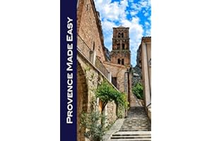 Provence Made Easy: Avignon, Arles, Aix, Nimes, Marseille, Luberon, and More! 2025