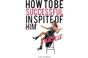 How to Be Successful in Spite of Yourself