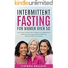 Intermittent Fasting for Women Over 50: The Proven 28-Day Plan to Reset Your Metabolism, Balance Hormones, and Burn Belly Fat Naturally After Menopause